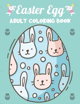 Paperback Easter Egg Adult Coloring Book: 88 pages adult Easter Egg Coloring Book with Easy and Relaxing Designs. Coloring Book for Fun and Relaxation for Unlea Book