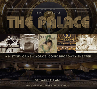 It Happened at the Palace: The History of New York City's Palace Theatre