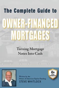 Paperback The Complete Guide to Owner-Financed Mortgages: Turning Mortgage Notes into Cash Book