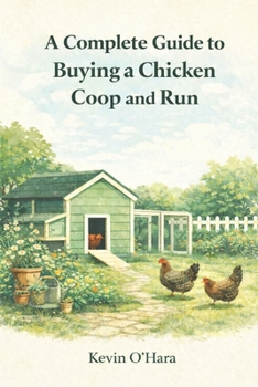 Paperback A Complete Guide to Buying a Chicken Coop and Run Book
