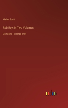 Hardcover Rob Roy; In Two Volumes: Complete - in large print Book