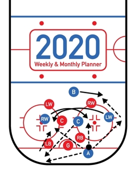 2020 Weekly and Monthly Planner: Ice Hockey Rink Sports Themed 52 Week Full Year Calendar Planner Organizer Including Holidays for Hockey Coaches ... (Ice Hockey Rink Players Planner Series)