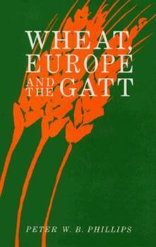 Hardcover Wheat, Europe and the GATT: A Political Economy Analysis Book