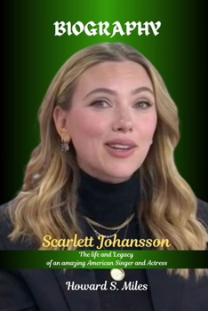Paperback Scarlett Johansson Biography: The life and Legacy of an amazing American Singer and Actress Book