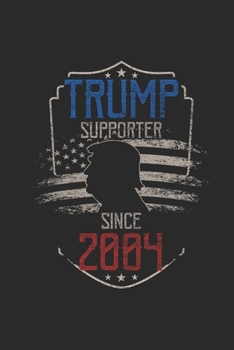 Trump Supporter Since 2004: Dotted Bullet Grid Notebook / Journal (6 X 9 -120 Pages) – Gift Idea for American, US Flag , Birthday