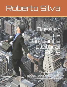 Paperback Dossier de campanha eleitoral 2015: Candidatos a governador de Brasília [Portuguese] Book