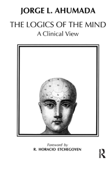 Hardcover Logics of the Mind: A Clinical View Book