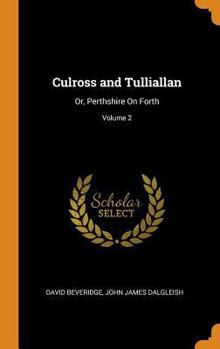 Hardcover Culross and Tulliallan: Or, Perthshire on Forth; Volume 2 Book