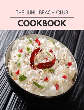 Paperback The Juhu Beach Club Cookbook: Two Weekly Meal Plans, Quick and Easy Recipes to Stay Healthy and Lose Weight Book