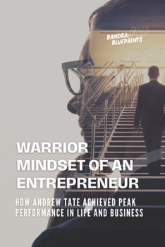 Paperback Warrior Mindset of an Entrepreneur: How Andrew Tate Achieved Peak Performance in Life and Business Book