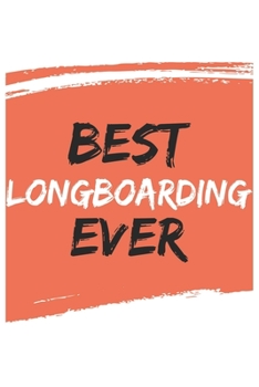 Best Longboarding Ever Longboardings Gifts  Longboarding Appreciation Gift, Coolest  Longboarding Notebook A beautiful: Lined Notebook / Journal Gift, ... , Gift for Longboarding , Personali