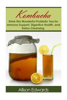 Paperback Kombucha: Drink this Wonderful Probiotic Tea for Immune Support, Digestive Health, and Detox Cleansing Book