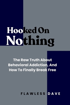 Paperback HOOKED ON NOTHING: The Raw Truth About Behavioral Addiction, And How To Finally Break Free (NO FILTER) Book