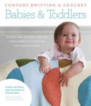 Paperback Comfort Knitting & Crochet: Babies & Toddlers: More Than 50 Knit and Crochet Designs Using Berroco's Comfort and Vintage Yarns Book