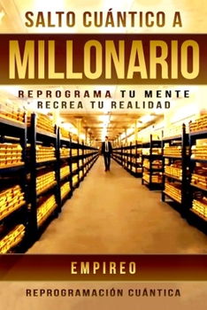 Paperback Salto Cuantico a Millonario: Reprograma tu Mente, Recrea tu Realidad [Spanish] Book