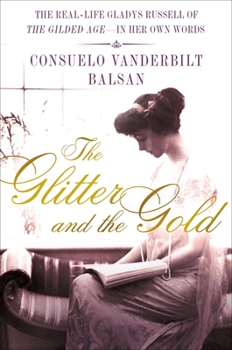 Hardcover The Glitter and the Gold: The Real-Life Gladys Russell of "The Gilded Age" -- In Her Own Words Book