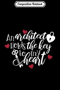 Composition Notebook: An Architect Holds The Key To My Heart Girlfriend Lover  Journal/Notebook Blank Lined Ruled 6x9 100 Pages