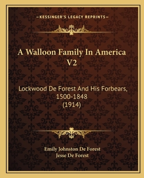 Paperback A Walloon Family In America V2: Lockwood De Forest And His Forbears, 1500-1848 (1914) Book