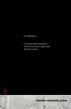 Paperback L'influenza dell'intelligenza artificiale sulla psicologia delle decisioni umane [Italian] Book