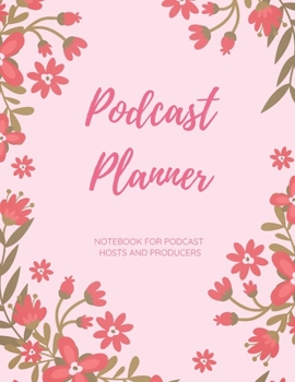 Podcast Planner: Notebook for Podcast Hosts and Producers