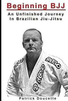 Paperback Beginning BJJ: An Unfinished Journey in Brazilian Jiu-Jitsu Book