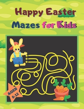 Paperback Happy Easter Mazes for Kids Ages 8-12: My First Easy And Challenging Happy Easter Mazes For Kids. Book