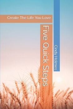 Paperback Five Quick Steps: Create The Life You Love Book