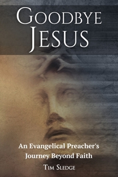 Paperback Goodbye Jesus: An Evangelical Preacher's Journey Beyond Faith Book