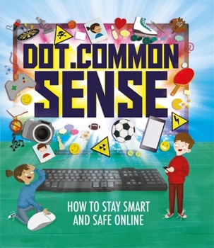 Paperback Dot.Common Sense: How to Stay Smart and Safe Online Book