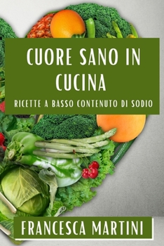 Paperback Cuore Sano in Cucina: Ricette a Basso Contenuto di Sodio [Italian] Book