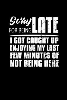 Sorry for being Late I got caught up enjoying my last few minutes of not being here: 110 Game Sheets - 660 Tic-Tac-Toe Blank Games | Soft Cover Book ... Kids | 110 Lined pages | 6 x 9 in | 15.24 x