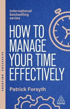 Hardcover How to Manage Your Time Effectively: How to Be Organized, Productive and Get Things Done Book