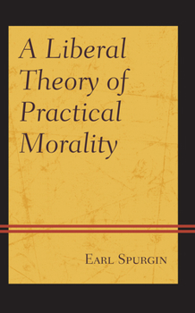 Hardcover A Liberal Theory of Practical Morality Book