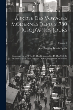 Paperback Abrégé Des Voyages Modernes Depuis 1780 Jusqu'à Nos Jours: Contenant Ce Qu'il Y a De Plus Remarquable, De Plus Utile Et De Mieux Avéré Dans Les Pays O [French] Book