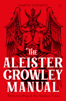 Hardcover The Aleister Crowley Manual: Thelemic Magick for Modern Times Book