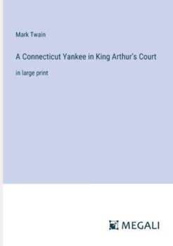 Paperback A Connecticut Yankee in King Arthur's Court: in large print Book