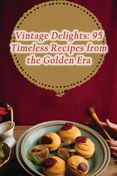 Paperback Vintage Delights: 95 Timeless Recipes from the Golden Era Book