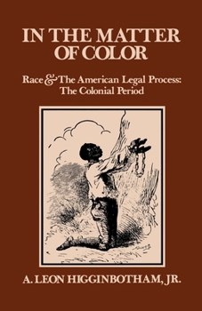 In the Matter of Color: Race and the American Legal Process: The Colonial Period - Book #1 of the Race and the American Legal Process