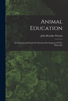 Paperback Animal Education: An Experimental Study On Psychical Development Of The White Rat Book