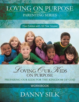 Paperback Loving Our Kids on Purpose Workbook: Preparing Our Kids for the Kingdom of God Book