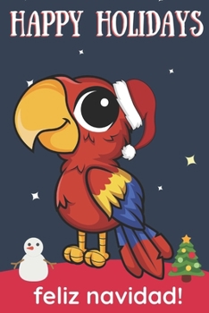 Paperback Happy Holidays Feliz Navidad: Cute Kawaii Chibi Rainbow Parrot With a Red White Santa Hat with Night Sky with Stars Notebook Cover. Great Journal Gi Book