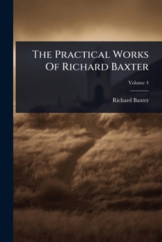 The Practical Works of the Rev. Richard Baxter,