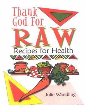 Paperback Thank God for Raw: Recipes for Health Book