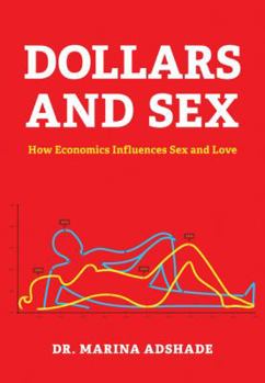 Hardcover Dollars and Sex: How Economics Influences Sex and Love Book