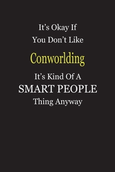 It's Okay If You Don't Like Conworlding It's Kind Of A Smart People Thing Anyway: Blank Lined Notebook Journal Gift Idea