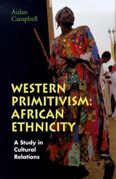 Hardcover Western Primitivism: African Ethnicity : A Study in Cultural Relations Book