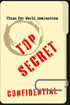 Top Secret Confidential Plans for World Domination: 6x9 Medium Ruled 120 Pages Notebook Journal