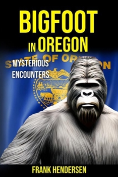 Paperback Bigfoot in Oregon: Mysterious Encounters Book