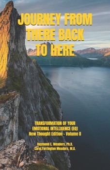 JOURNEY FROM THERE BACK TO HERE: TRANSFORMATION OF YOUR EMOTIONAL INTELLIGENCE (EQ) New Thought Edition-Volume Two