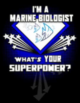 Paperback I'm A Marine Biologist What's Your Superpower?: Blank 120 pg Journal For Marine Biologists and Divers Book